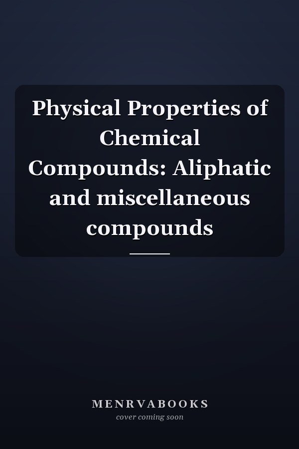 Physical Properties of Chemical Compounds: Aliphatic and miscellaneous compounds