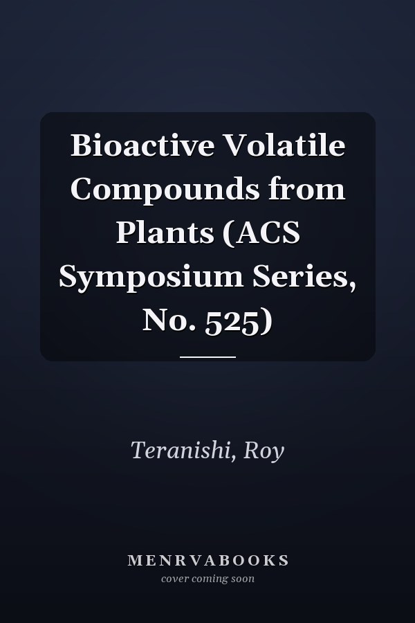 Bioactive Volatile Compounds from Plants (ACS Symposium Series, No. 525)