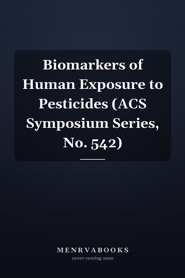 Biomarkers of Human Exposure to Pesticides (ACS Symposium Series, No. 542)