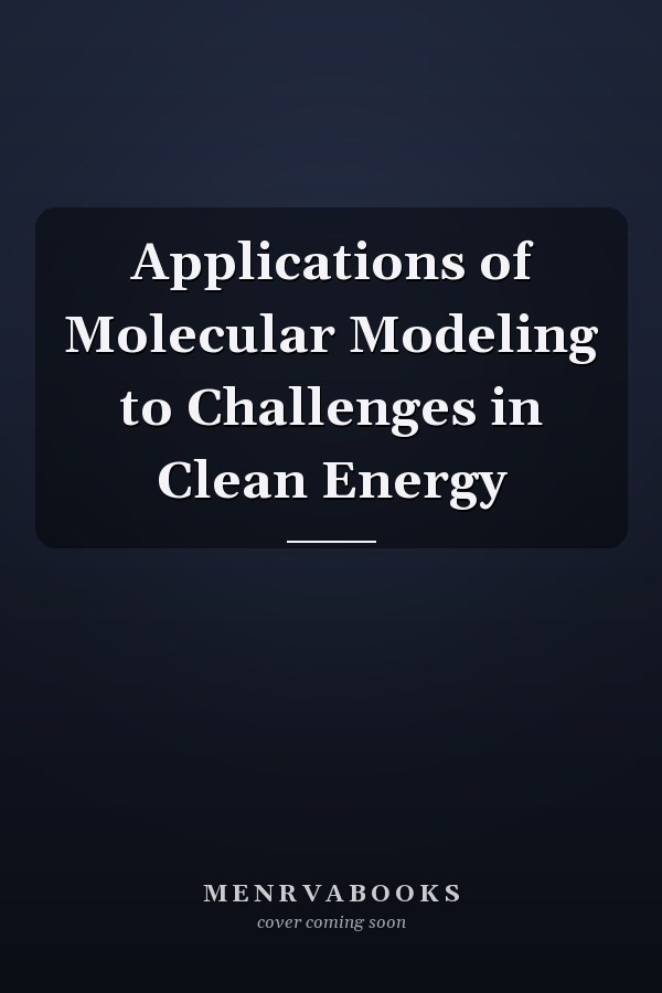 Applications of Molecular Modeling to Challenges in Clean Energy