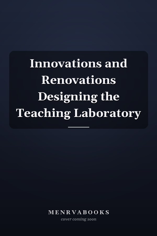 Innovations and Renovations Designing the Teaching Laboratory