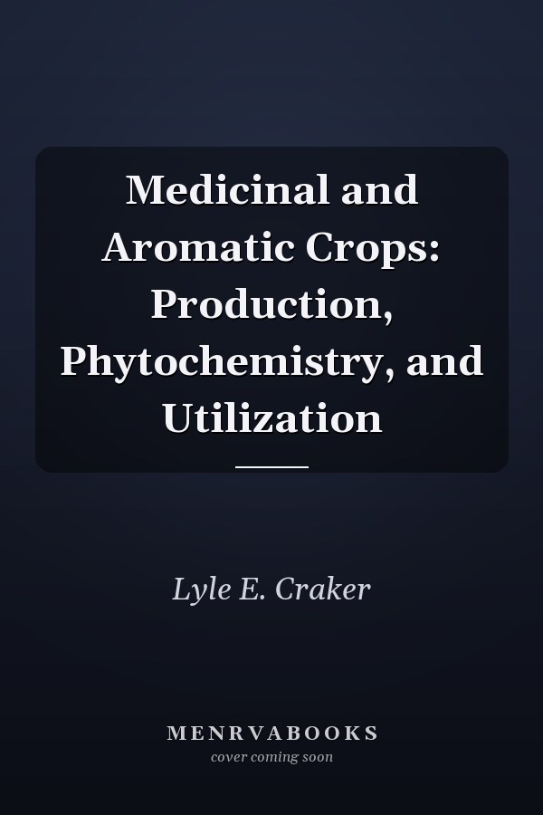 Medicinal and Aromatic Crops: Production, Phytochemistry, and Utilization