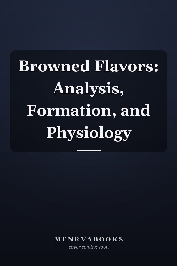 Browned Flavors: Analysis, Formation, and Physiology