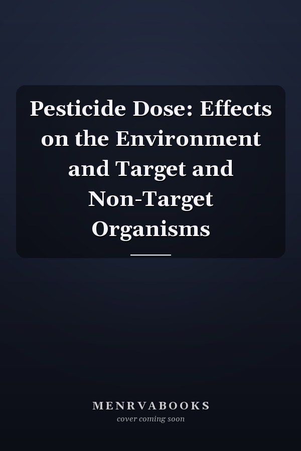 Pesticide Dose: Effects on the Environment and Target and Non-Target Organisms