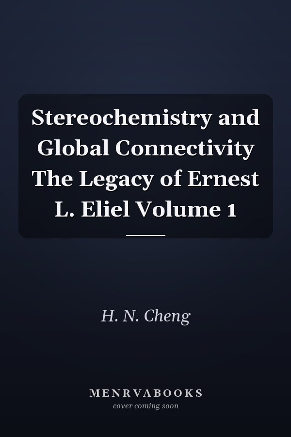 Stereochemistry and Global Connectivity The Legacy of Ernest L. Eliel Volume 1