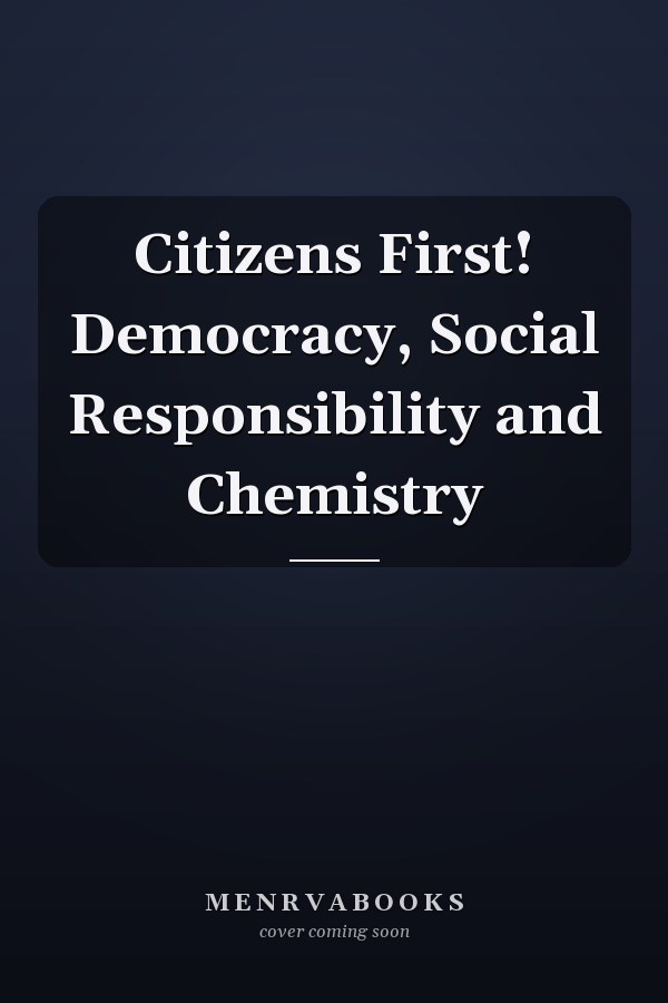 Citizens First! Democracy, Social Responsibility and Chemistry