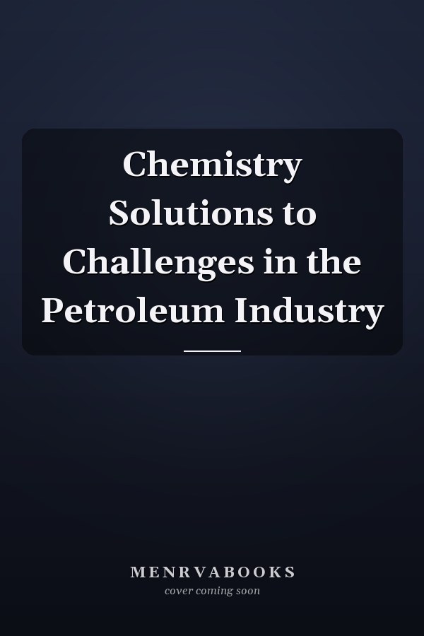 Chemistry Solutions to Challenges in the Petroleum Industry