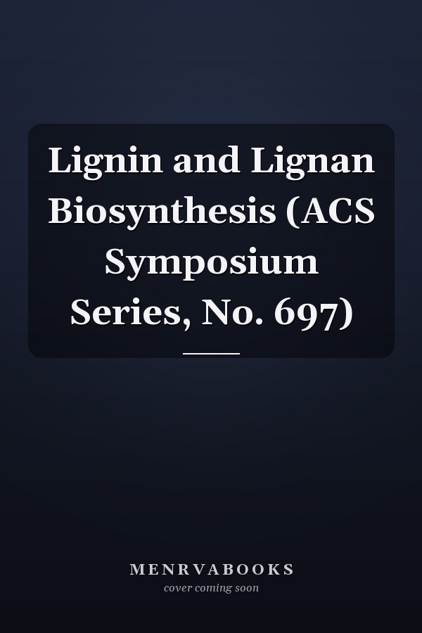 Lignin and Lignan Biosynthesis (ACS Symposium Series, No. 697)