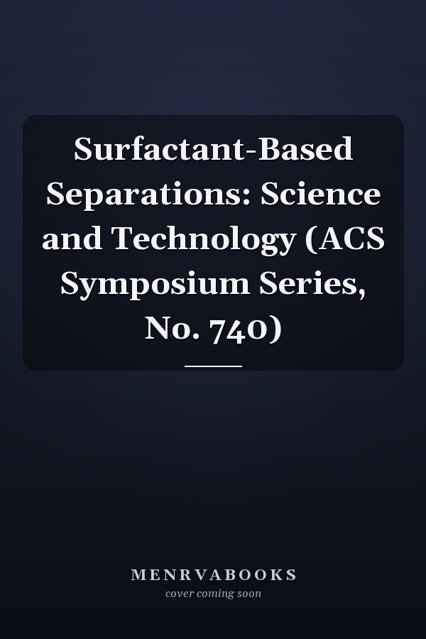 Surfactant-Based Separations: Science and Technology (ACS Symposium Series, No. 740)