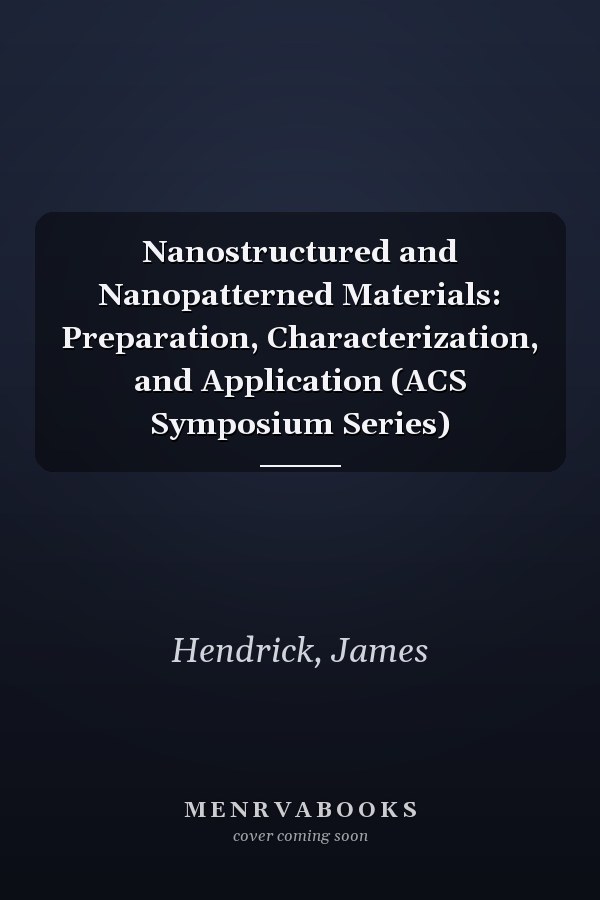 Nanostructured and Nanopatterned Materials: Preparation, Characterization, and Application (ACS Symposium Series)
