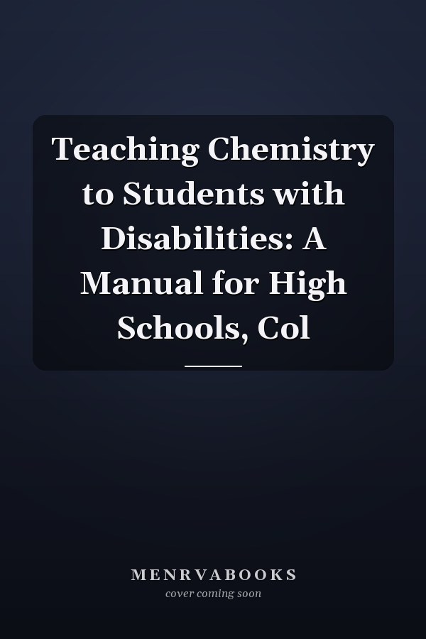 Teaching Chemistry to Students with Disabilities: A Manual for High Schools, Col