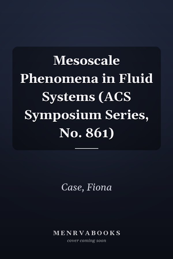 Mesoscale Phenomena in Fluid Systems (ACS Symposium Series, No. 861)