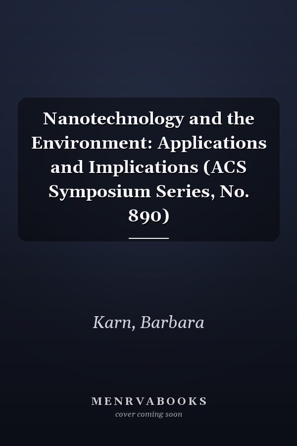 Nanotechnology and the Environment: Applications and Implications (ACS Symposium Series, No. 890)