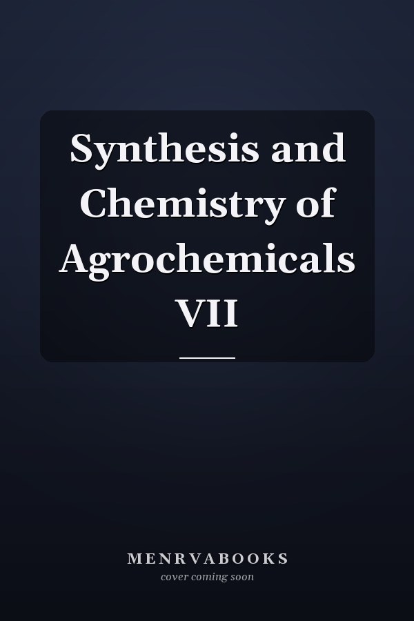 Synthesis and Chemistry of Agrochemicals VII