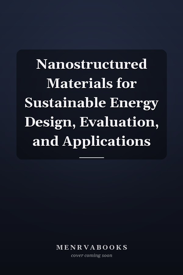 Nanostructured Materials for Sustainable Energy Design, Evaluation, and Applications