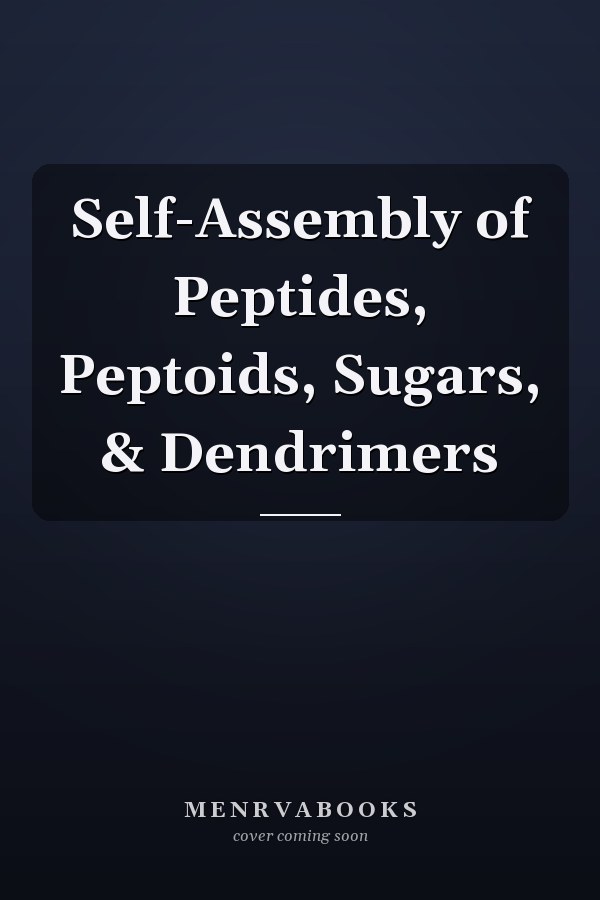 Self-Assembly of Peptides, Peptoids, Sugars, & Dendrimers