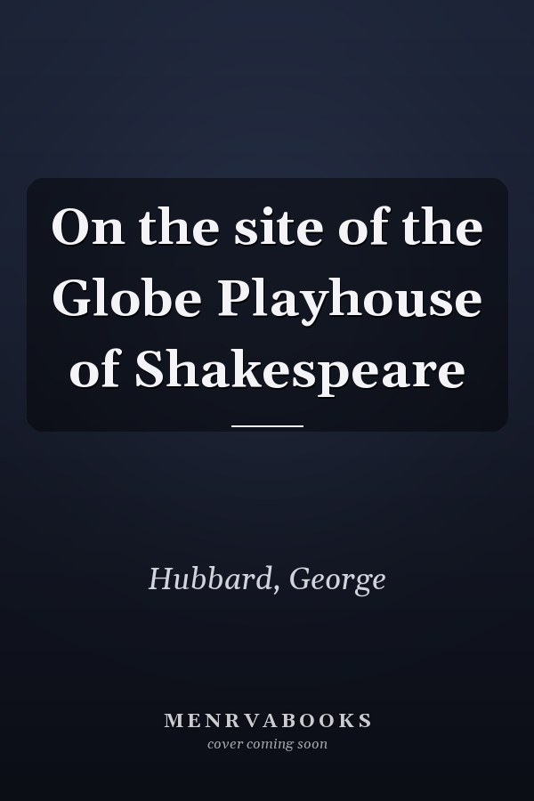 On the site of the Globe Playhouse of Shakespeare