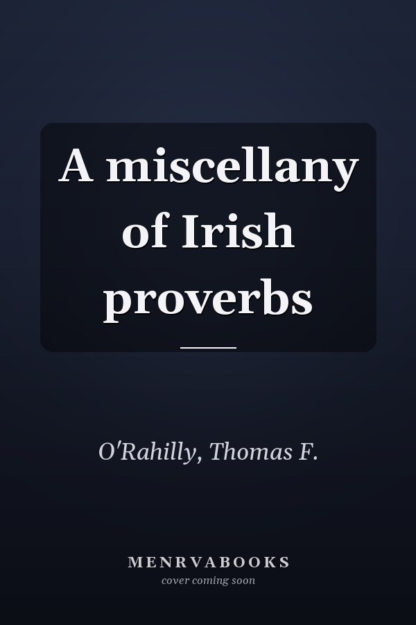 A miscellany of Irish proverbs