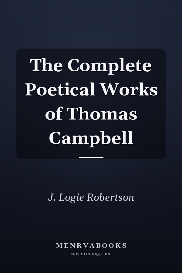The Complete Poetical Works of Thomas Campbell
