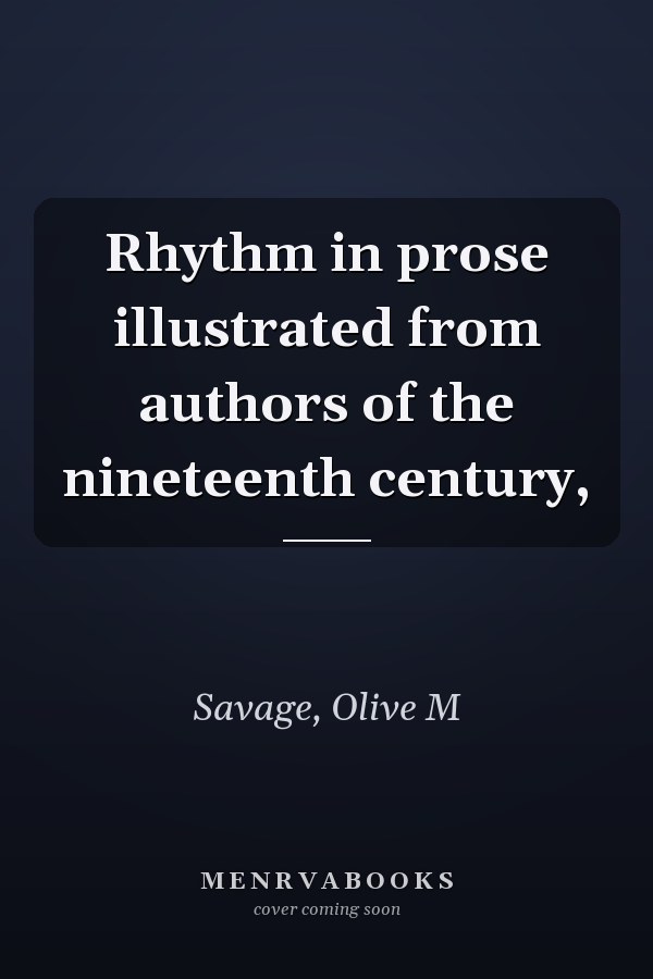 Rhythm in prose illustrated from authors of the nineteenth century,