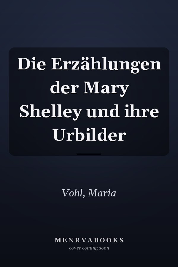 Die Erzählungen der Mary Shelley und ihre Urbilder