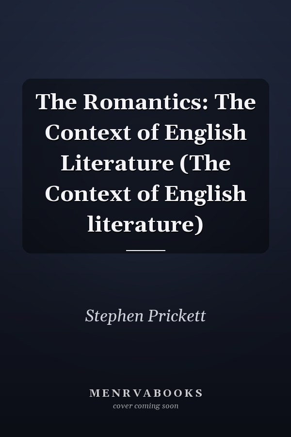 The Romantics: The Context of English Literature (The Context of English literature)