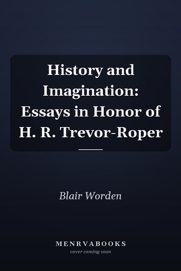 History and Imagination: Essays in Honor of H. R. Trevor-Roper