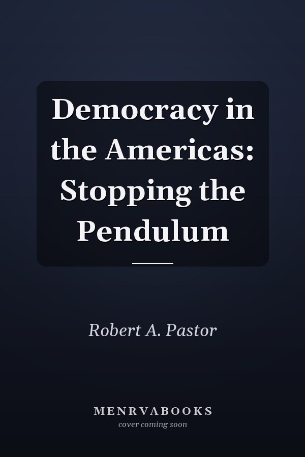 Democracy in the Americas: Stopping the Pendulum