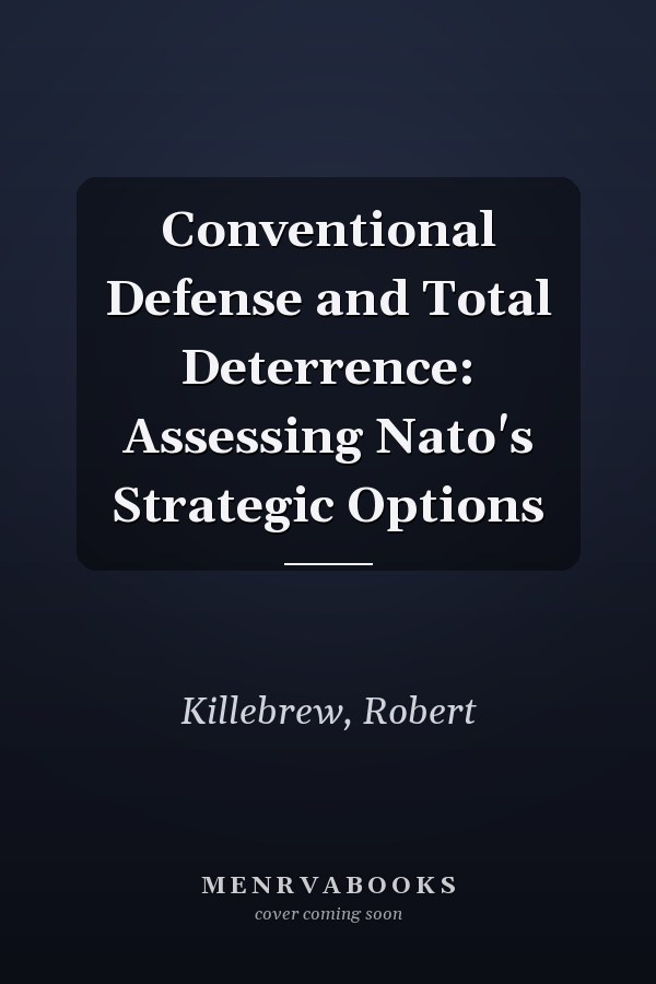 Conventional Defense and Total Deterrence: Assessing Nato's Strategic Options