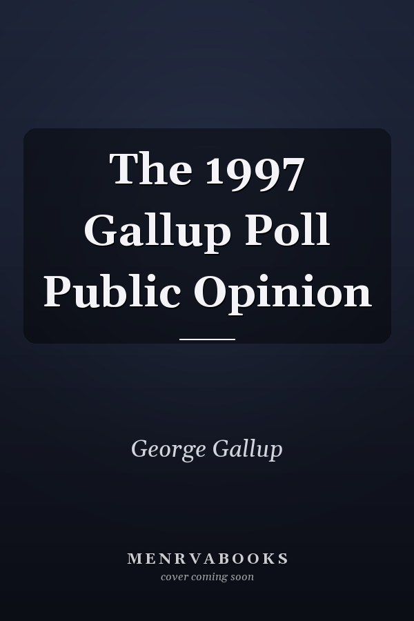 The 1997 Gallup Poll Public Opinion