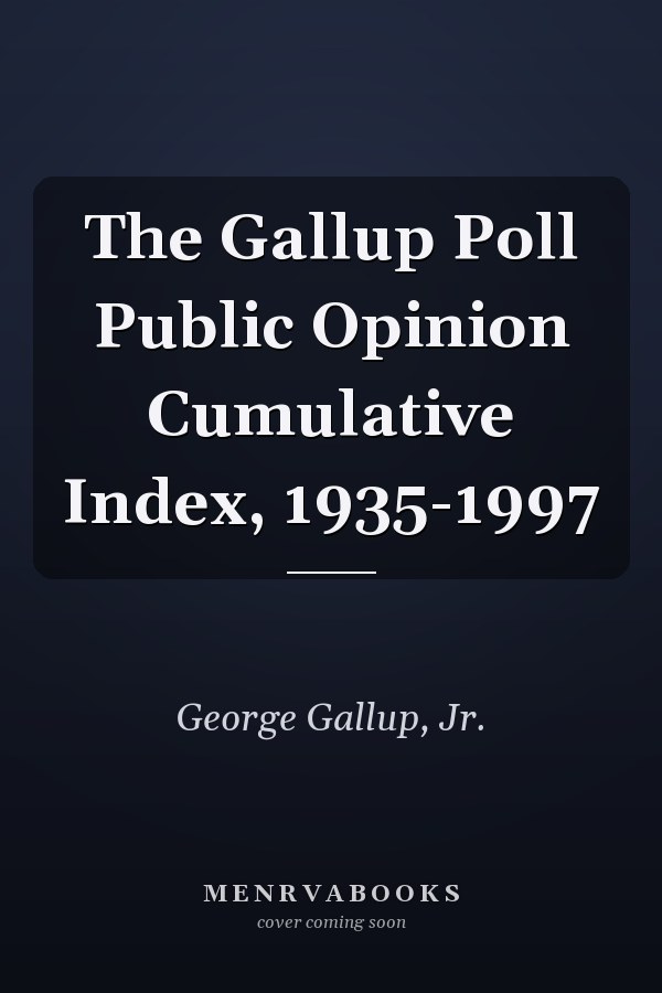 The Gallup Poll Public Opinion Cumulative Index, 1935-1997