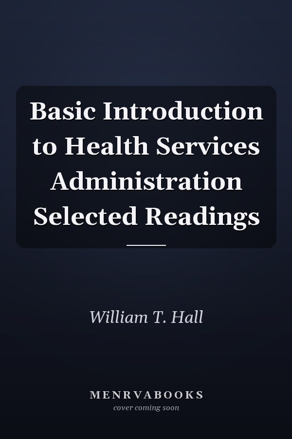 Basic Introduction to Health Services Administration Selected Readings