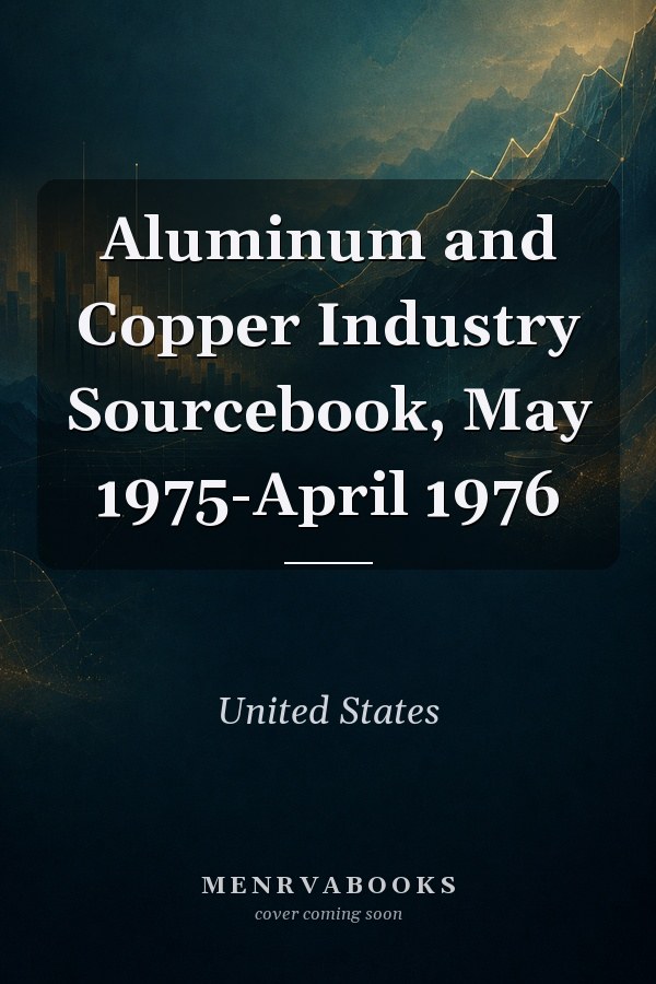 Aluminum and Copper Industry Sourcebook, May 1975-April 1976
