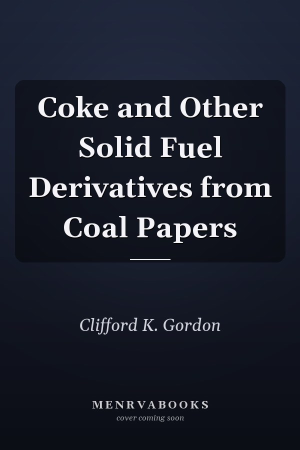 Coke and Other Solid Fuel Derivatives from Coal Papers