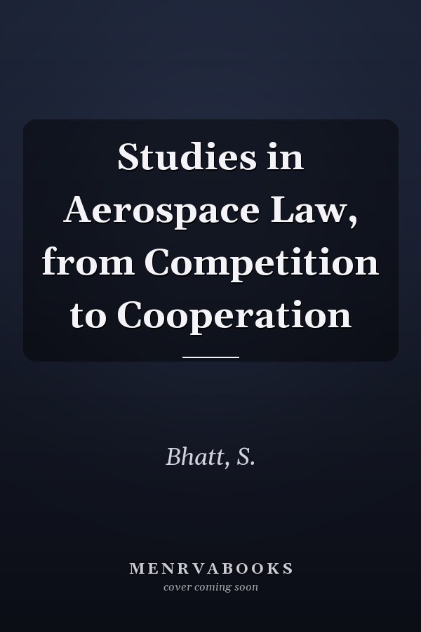 Studies in Aerospace Law, from Competition to Cooperation