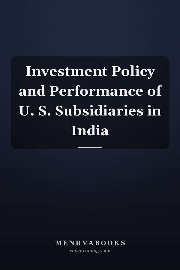Investment Policy and Performance of U. S. Subsidiaries in India