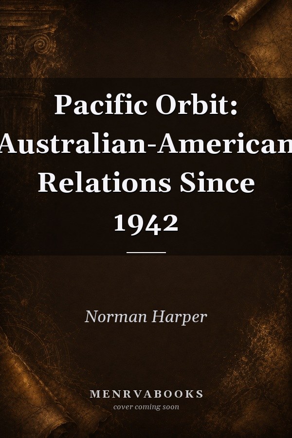 Pacific Orbit: Australian-American Relations Since 1942