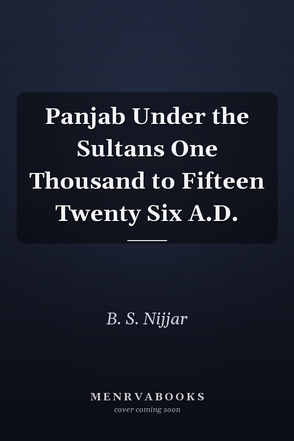 Panjab Under the Sultans One Thousand to Fifteen Twenty Six A.D.
