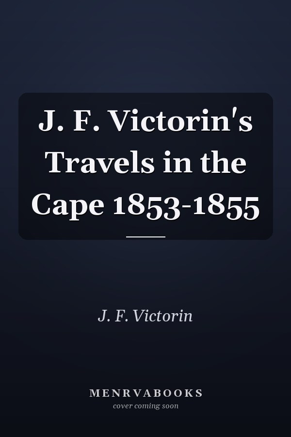 J. F. Victorin's Travels in the Cape 1853-1855