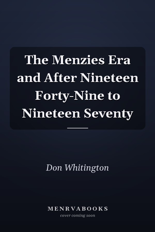 The Menzies Era and After Nineteen Forty-Nine to Nineteen Seventy