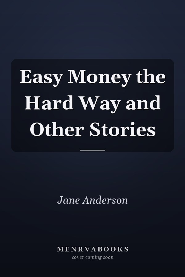 Easy Money the Hard Way and Other Stories