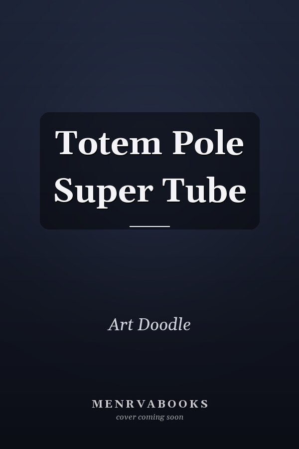 Totem Pole Super Tube