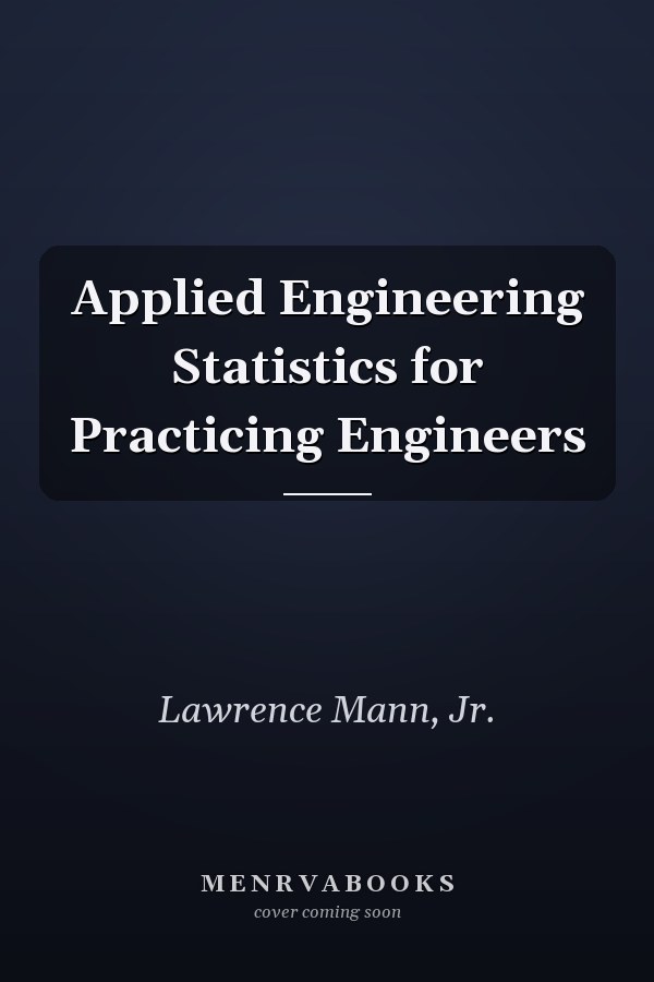 Applied Engineering Statistics for Practicing Engineers