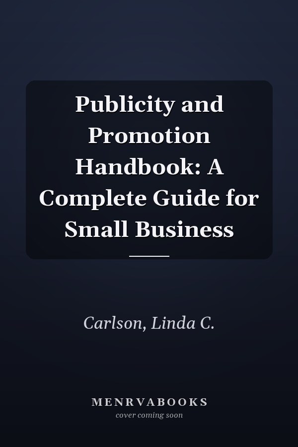 Publicity and Promotion Handbook: A Complete Guide for Small Business