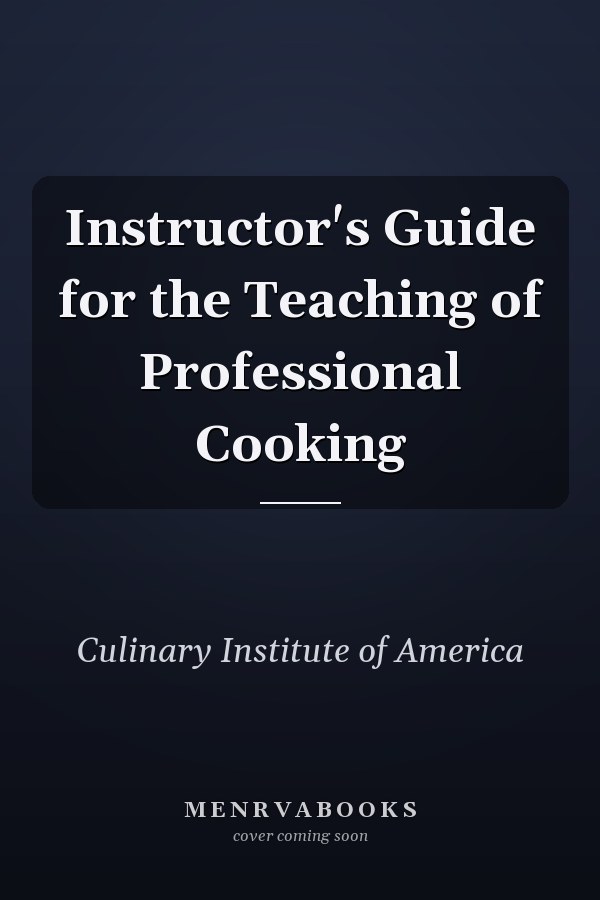Instructor's Guide for the Teaching of Professional Cooking