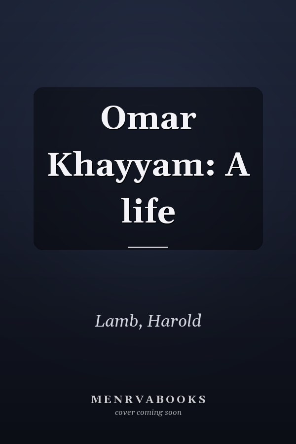 Omar Khayyam: A life