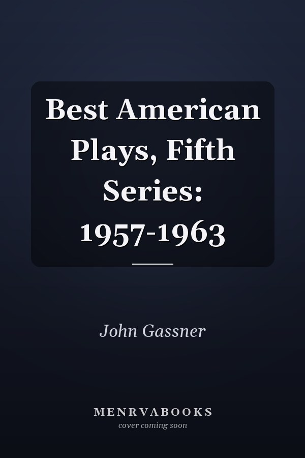 Best American Plays, Fifth Series: 1957-1963