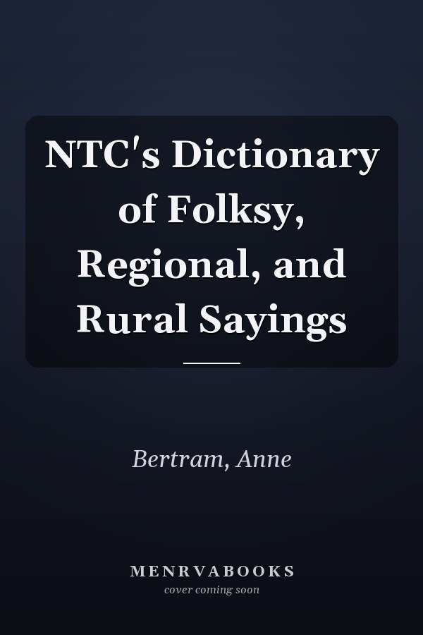 NTC's Dictionary of Folksy, Regional, and Rural Sayings