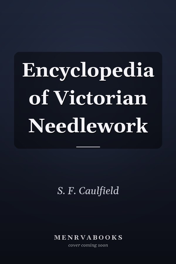 Encyclopedia of Victorian Needlework