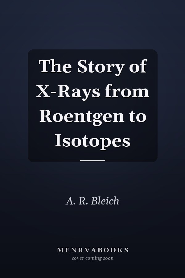 The Story of X-Rays from Roentgen to Isotopes